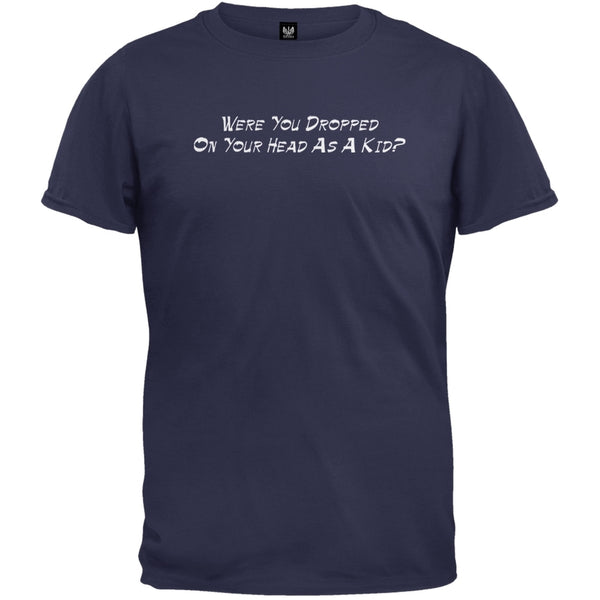 Dropped On Your Head - T-Shirt