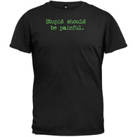 Stupid Should Be Painful T-Shirt