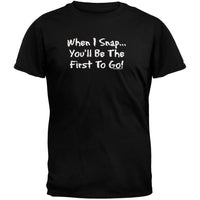 When I Snap... Humor T-Shirt