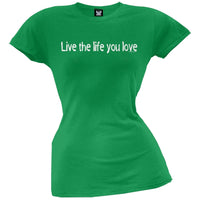 Live The Life You Love Juniors T-Shirt