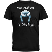 Your Problem Is Obvious T-Shirt